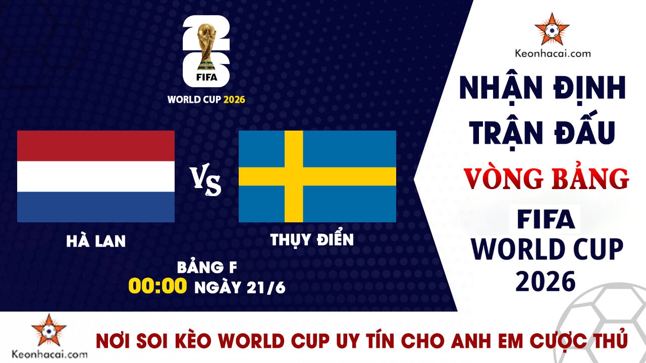 World Cup 2026 – Nhận Định Hà Lan vs Thụy Điển, 00h00 Ngày 21/6: Cơn lốc da cam vượt chướng ngại Bắc Âu