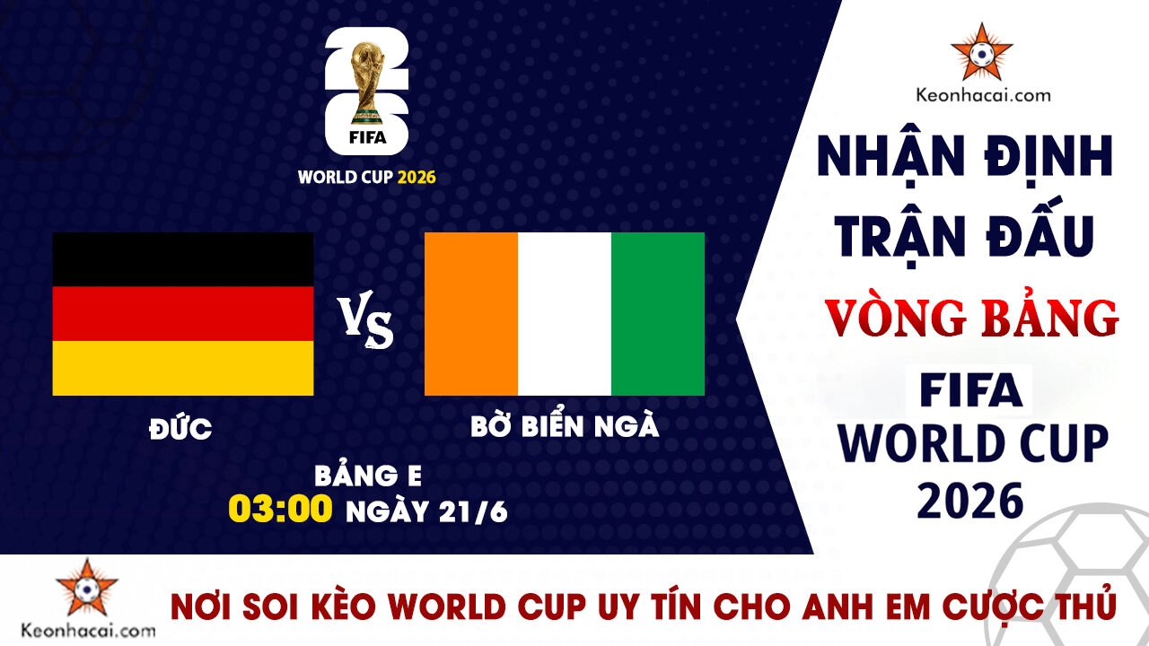 World Cup 2026 – Nhận Định Đức vs Bờ Biển Ngà, 02h00 Ngày 21/6: Đức hướng tới vé đi tiếp