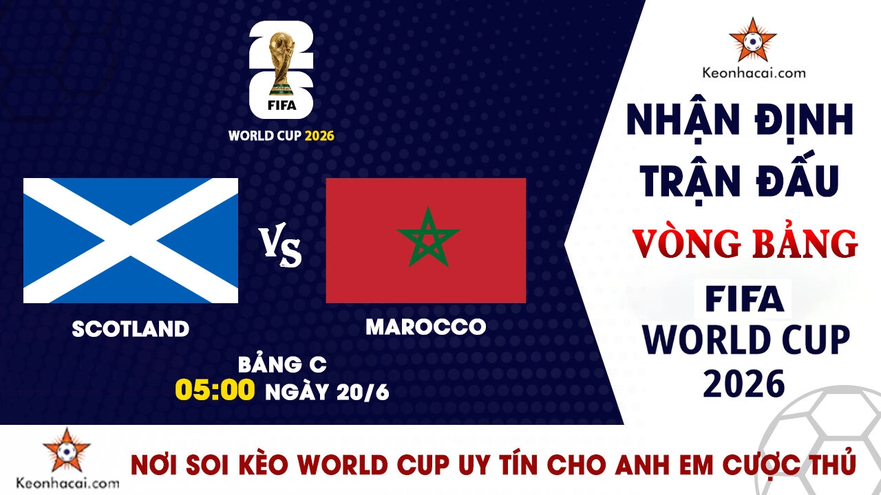 World Cup 2026 – Nhận Định Scotland vs Morocco, 05h00 Ngày 20/6: Sư tử Atlas lộ bản lĩnh
